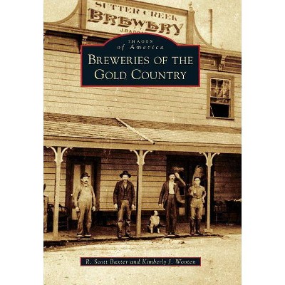Breweries of the Gold Country - by R. Scott Baxter (Paperback)