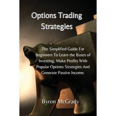 Options Trading Strategies - by  Byron McGrady (Paperback)