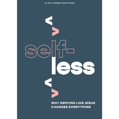 Selfless - Teen Devotional - (Lifeway Students Devotions) by  Lifeway Students (Paperback)