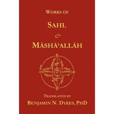 Works of Sahl & Masha'allah - by  Sahl Ibn Bishr & Masha'allah (Paperback)
