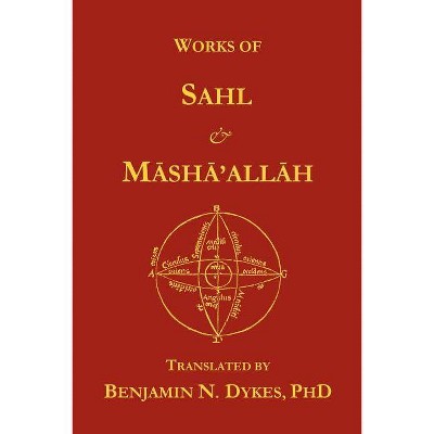 Works of Sahl & Masha'allah - by  Sahl Ibn Bishr & Masha'allah (Paperback)