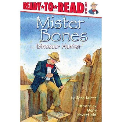 Mister Bones: Dinosaur Hunter - (Ready-To-Read) by  Jane Kurtz (Paperback)