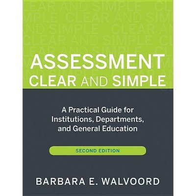 Assessment Clear and Simple - (Jossey-Bass Higher Education) 2nd Edition by  Barbara E Walvoord (Paperback)