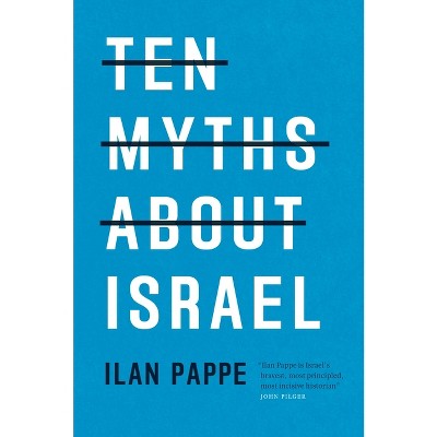 Ten Myths about Israel - by  Ilan Pappe (Paperback)