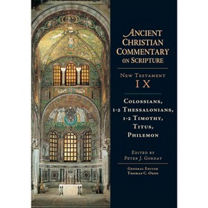 Colossians, 1-2, Thessalonians, 1-2, Timothy, Titus, Philemon - (Ancient Christian Commentary on Scripture) by  Peter J Gorday & Thomas C Oden - 1 of 1