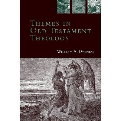 Themes in Old Testament Theology - by  William A Dyrness (Paperback)