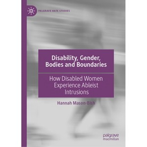 Disability, Gender, Bodies and Boundaries - (Palgrave Hate Studies) by  Hannah Mason-Bish (Hardcover) - 1 of 1