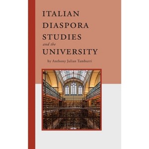 Italian Diaspora Studies and the University - (Robert Viscusi Essay) by  Anthony Julian Tamburri (Paperback) - 1 of 1