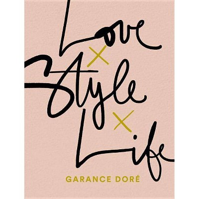 Love Style Life - by  Garance Dore (Paperback)