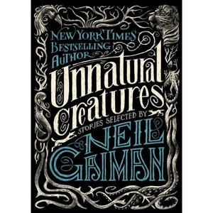 Unnatural Creatures - by  Neil Gaiman (Hardcover) - 1 of 1