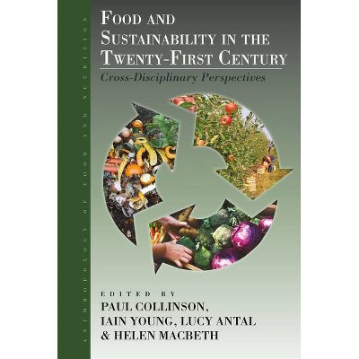 Food and Sustainability in the Twenty-First Century - (Anthropology of Food & Nutrition) (Hardcover)