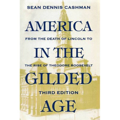 America in the Gilded Age - 3rd Edition by  Sean Dennis Cashman (Paperback)