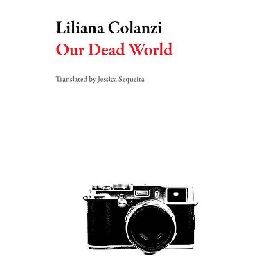 Our Dead World - (Bolivian Literature) by  Liliana Colanzi (Paperback)