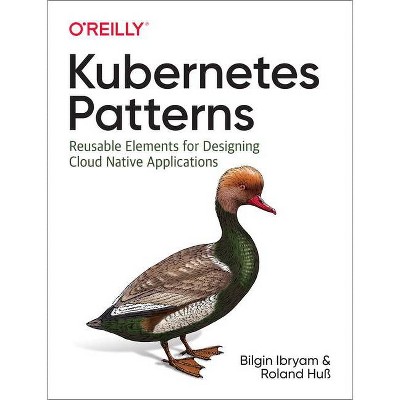 Kubernetes Patterns - by  Bilgin Ibryam & Roland Huß (Paperback)