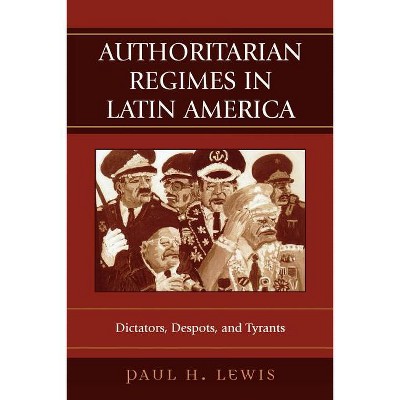 Authoritarian Regimes in Latin America - (Jaguar Books on Latin America) by  Paul H Lewis (Paperback)