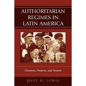 Authoritarian Regimes in Latin America - (Jaguar Books on Latin America) by  Paul H Lewis (Paperback) - 1 of 1