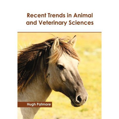 Recent Trends in Animal and Veterinary Sciences - by  Hugh Patmore (Hardcover)