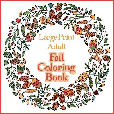 Large Print Adult Fall Coloring Book - A Simple & Easy Coloring Book for Adults with Autumn Wreaths, Leaves & Pumpkins - by  Bramblehill Colouring