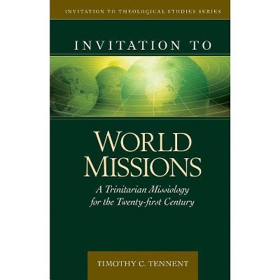 Invitation to World Missions - (Invitation to Theological Studies) by  Timothy Tennent (Hardcover)