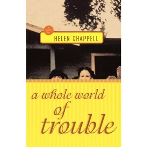 A Whole World of Trouble - by  Helen Chappell (Paperback) - 1 of 1