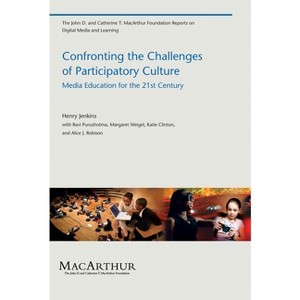 Confronting the Challenges of Participatory Culture - (John D. and Catherine T. MacArthur Foundation Reports on Dig) by  Henry Jenkins (Paperback) - 1 of 1