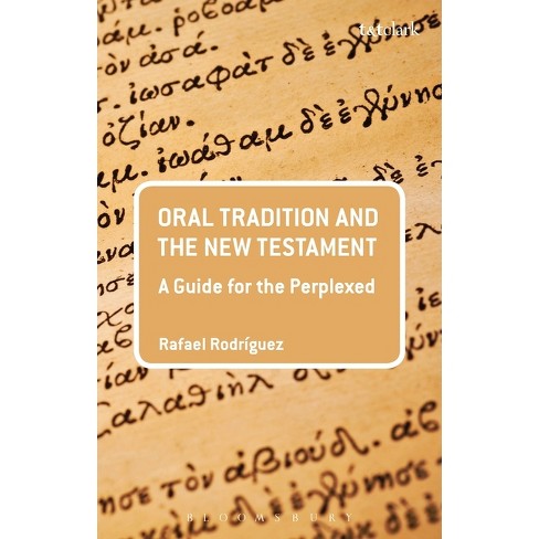 Oral Tradition and the New Testament - (Guides for the Perplexed) by  Rafael Rodriguez (Paperback) - image 1 of 1