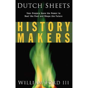 History Makers - by  Dutch Sheets & William L Ford (Paperback)