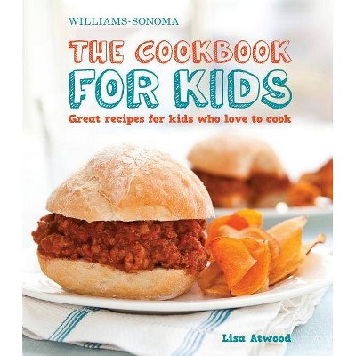 The Cookbook for Kids (Williams-Sonoma) - by  Lisa Atwood (Hardcover)