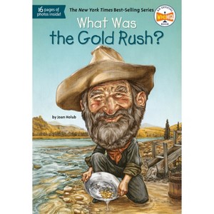 What Was the Gold Rush? - (What Was?) by  Joan Holub & Who Hq (Paperback) - 1 of 1