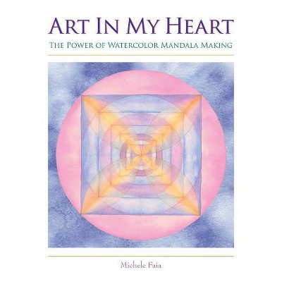 Art In My Heart - by  Michele Faia (Paperback)