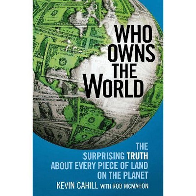 Who Owns the World - by  Kevin Cahill (Paperback)