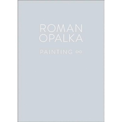 Roman Opalka: Painting - (Hardcover)