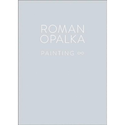 Roman Opalka: Painting - (Hardcover)