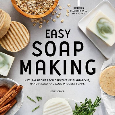 Easy Soap Making - by  Kelly Cable (Paperback)