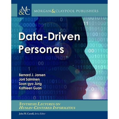 Data-Driven Personas - (Synthesis Lectures on Human-Centered Informatics) by  Bernard J Jansen & Joni Salminen & Soon-Gyo Jung & Kathleen Guan