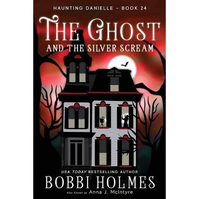 The Ghost and the Silver Scream - (Haunting Danielle) by  Bobbi Holmes & Anna J McIntyre (Paperback)