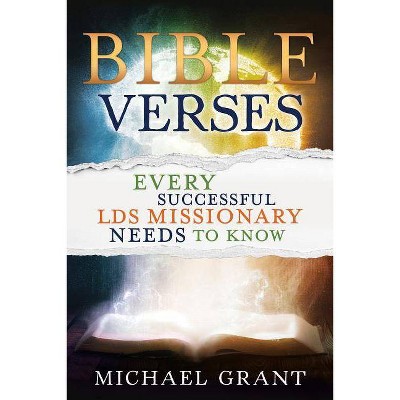 Bible Verses Every Successful Lds Missionary Needs to Know - by  Michael Grant (Paperback)