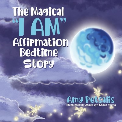 The Magical "I AM" Affirmation Bedtime Story - by  Amy Petsalis (Paperback)
