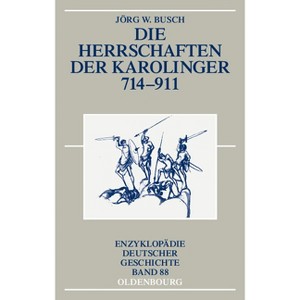 Die Herrschaften der Karolinger 714-911 - (Enzyklopädie Deutscher Geschichte) by  Jörg W Busch (Paperback) - 1 of 1