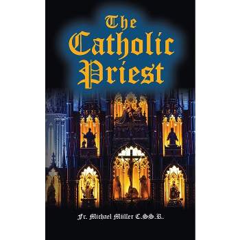 The Catholic Priest - by  C Ss R Michael Muller (Paperback)