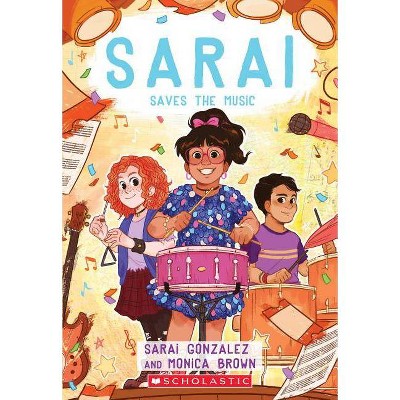 Sarai Saves the Music (Sarai #3), 3 - by  Sarai Gonzalez & Monica Brown (Paperback)