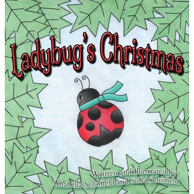 Ladybug's Christmas - by  Sofia Schofield & Anabella Schofield (Hardcover)