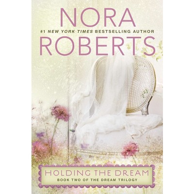 Holding the Dream (Reprint) (Paperback) by Nora Roberts