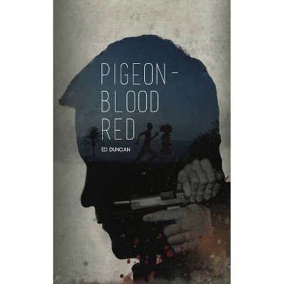 Pigeon-Blood Red - by  Ed Duncan (Paperback)