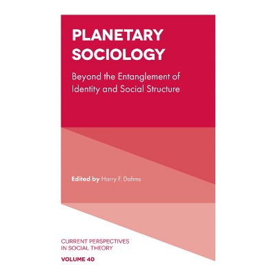 Planetary Sociology - (Current Perspectives in Social Theory) by  Harry F Dahms (Hardcover)