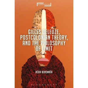 Gilles Deleuze, Postcolonial Theory, and the Philosophy of Limit - (Suspensions: Contemporary Middle Eastern and Islamicate Thou) by  Réda Bensmaïa - 1 of 1
