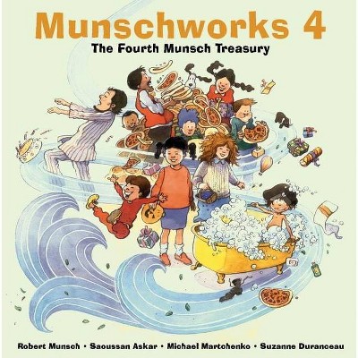 Munschworks 4: The Fourth Munsch Treasury - by  Robert Munsch (Hardcover)