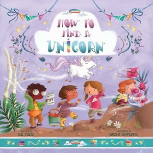How to Find a Unicorn - (Magical Creatures and Crafts) by  Sue Fliess (Hardcover) - 1 of 1