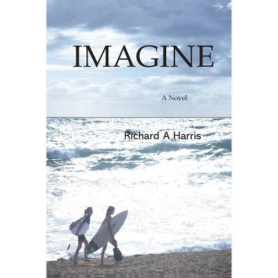 Imagine - by  Richard A Harris (Paperback)