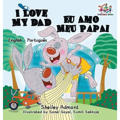 I Love My Dad Eu Amo Meu Papai - (English Portuguese Bilingual Collection) by  Shelley Admont & Kidkiddos Books (Hardcover)